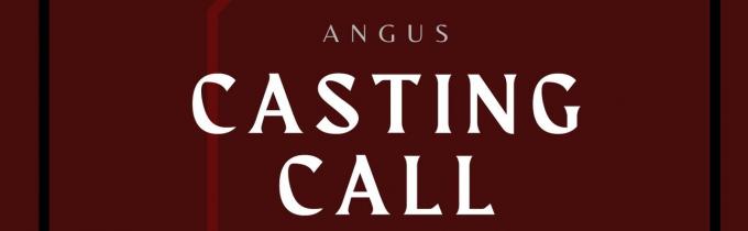Job: Casting Call| ANGUS | Actress Required!