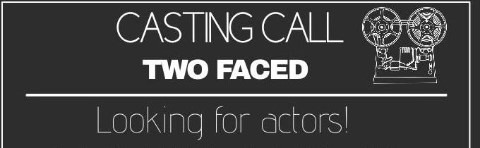 Job: "Two Faced" - Female Actress Required!